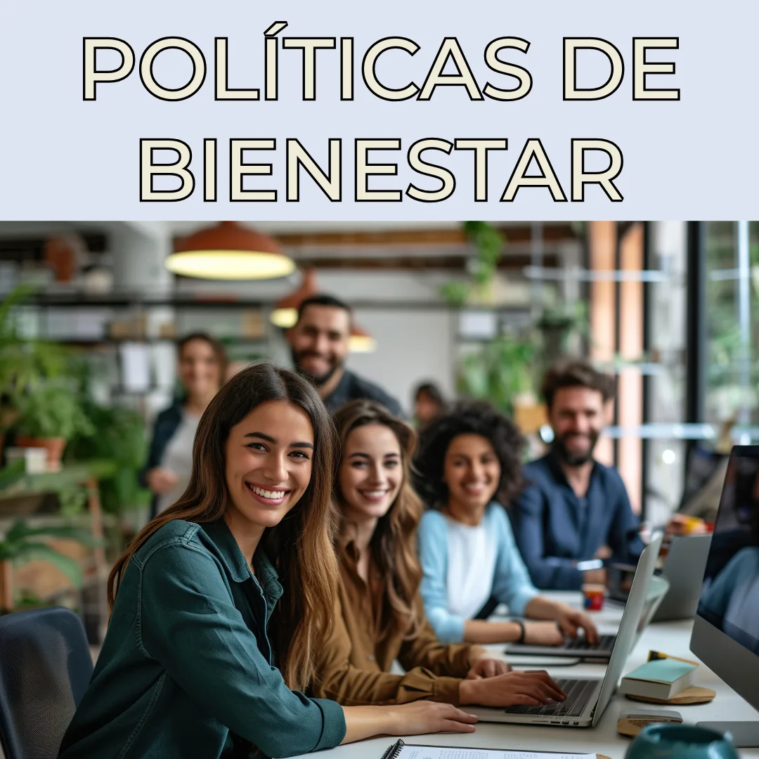 Categoría Políticas del Bienestar: medidas y prácticas para promover entornos laborales más saludables y humanos.